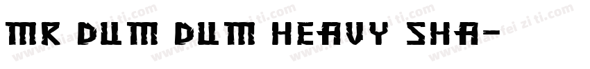Mr Dum Dum Heavy Sha字体转换